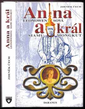 Anna Leonowensová a král Siamu Mongkut : na motivy vzpomínek Anny H. Leonowensové, vydaných roku 1870 v Londýně pod názvem The English governess at the Siamese court - Zdeněk Čech (2006, Daranus) - ID: 1005550