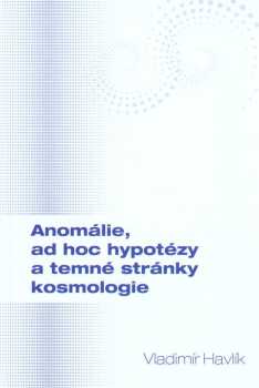 Anomálie, ad hoc hypotézy a temné stránky kosmologie