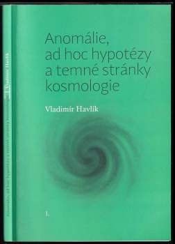 Vladimír Havlík: Anomálie, ad hoc hypotézy a temné stránky kosmologie