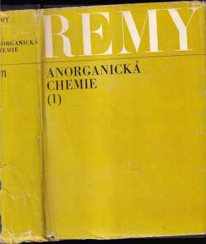 Heinrich Remy: Anorganická chemie : Určeno též studujícím ve všech oborech vědy a techniky. 1.+2. díl