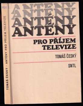 Antény pro příjem televize - Tomáš Český (1985, Státní nakladatelství technické literatury) - ID: 742174