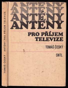 Antény pro příjem televize - Tomáš Český (1985, Státní nakladatelství technické literatury) - ID: 774877