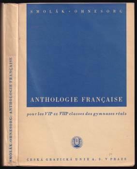 Anthologie française pour les VIIe et VIIIe classes des gymnases réals par Vladimír Smolák, ... Karel Ohnesorg