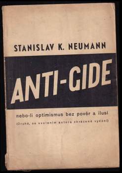 Stanislav Kostka Neumann: Anti-Gide, nebo-li, Optimismus bez pověr a ilusí