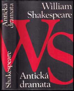 William Shakespeare: Antická dramata : Julius Caesar, Antonius a Kleopatra, Koriolanus, Troilus a Kressida