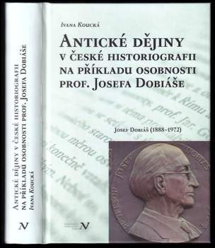 Antické dějiny v české historiografii na příkladu osobnosti prof. Josefa Dobiáše