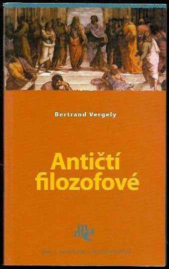 Antičtí filozofové - Bertrand Vergely (2006, Levné knihy KMa) - ID: 1097819
