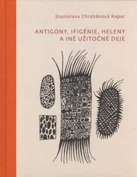 Antigony, Ifigénie, Heleny a iné užitočné deje