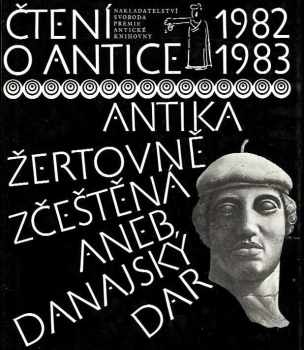 Čtení o antice 1982-1983 : antika žertovně zčeštěná, aneb, Danajský dar - Vladimír Jiránek, Miroslav Jiránek (1983, Svoboda) - ID: 2314280