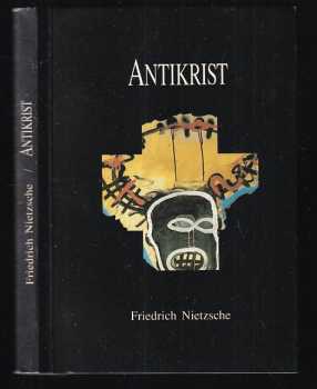 Friedrich Nietzsche: Antikrist - přehodnocení všech hodnot (fragment), předmluva a kniha první