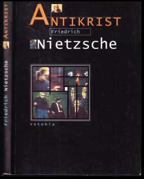 Friedrich Nietzsche: Antikrist : Přehodnocení všech hodnot (fragment) : předmluva a kniha první