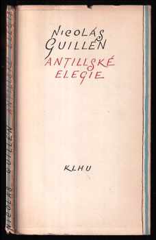 Antillské elegie - Nicolás Guillén (1957, Státní nakladatelství krásné literatury, hudby a umění) - ID: 229086