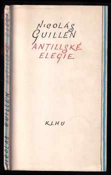 Antillské elegie - Nicolás Guillén (1957, Státní nakladatelství krásné literatury, hudby a umění) - ID: 249065