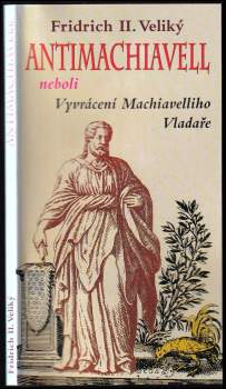 Friedrich: Antimachiavell, neboli, Vyvrácení Machiavelliho Vladaře