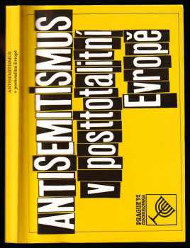 Antisemitismus v posttotalitní Evropě - sborník z Mezinárodního semináře o antisemitismu v posttotalitní Evropě, který uspořádala Společnost Franze Kafky 22-24. května 1992 v Praze