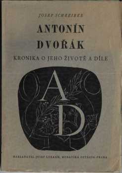 Antonín Dvořák : kronika o jeho životě a díle - Josef Schreiber (1939, Melantrich) - ID: 1357449