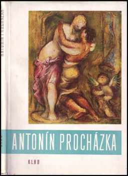 Antonín Procházka : [Monografie - Albert Kutal (1959, Státní nakladatelství krásné literatury, hudby a umění) - ID: 2111684