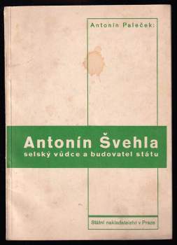 Antonín Švehla, selský vůdce a budovatel státu