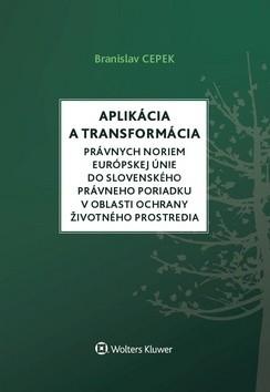 Aplikácia a transformácia právnych noriem Európskej únie do slovenského právneho poriadku v oblasti ochrany životného prostredia