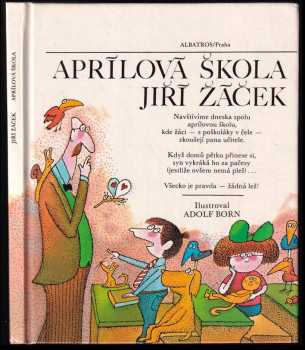 Jiří Žáček: Aprílová škola : Četba pro žáky zákl škol : Pro začínající čtenáře.