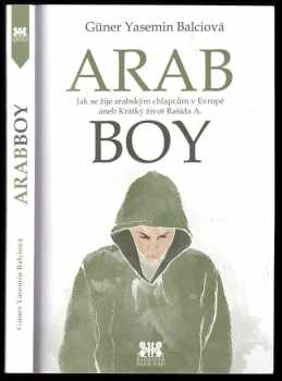 Arabboy : jak se žije arabským chlapcům v Evropě, aneb, krátký život Rašída A