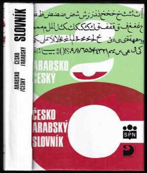 Arabsko-český, česko-arabský slovník : 4 500 nejpoužívanějších slov denního tisku, úředních listin a naukové prózy