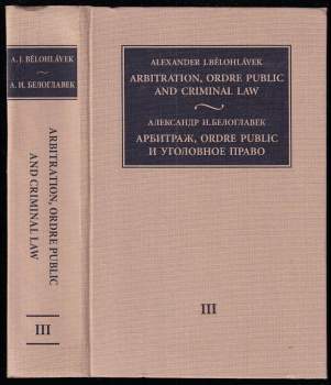 Arbitration, Ordre Public and Criminal Law (Interaction of private and public international and domestic law). Volume 3. Bilingual edition (English, Russian).
