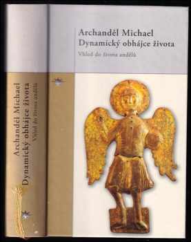 Archanděl Michael : dynamický obhájce života : vhled do života andělů