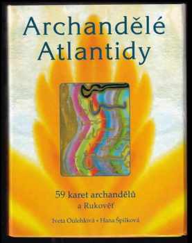 Iveta Oulehlová: Archandělé Atlantidy
