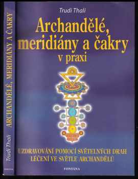 Trudi Thali: Archandělé, meridiány a čakry v praxi