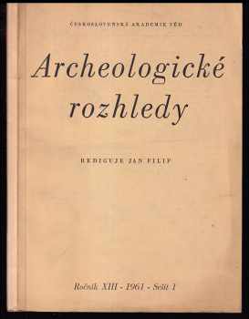 Jan Filip: Archeologické rozhledy - ročník XIII. - 1961 - číslo 1