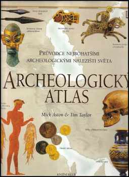 Archeologický atlas - Michael Aston, Tim Taylor (2002, Knižní klub) - ID: 594921