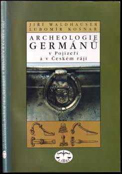 Jiří Waldhauser: Archeologie Germánů v Pojizeří a v Českém ráji
