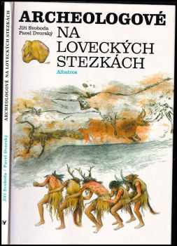 Jiří Svoboda: Archeologové na loveckých stezkách