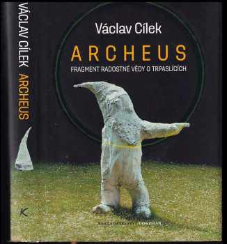 Václav Cílek: Archeus - fragment radostné vědy o trpaslících a příbuzné eseje