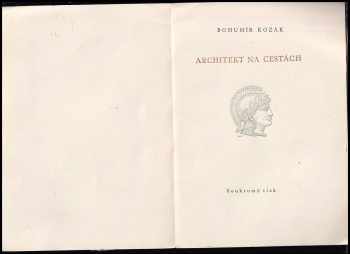 Bohumír Kozák: Architekt na cestách PODPIS A DEDIKACE BOHUMÍR KOZÁK, výtisk č. 39