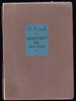 Bohumír Kozák: Architekt na cestách PODPIS A DEDIKACE BOHUMÍR KOZÁK, výtisk č. 39