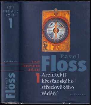 Architekti křesťanského středověkého vědění : 1 - Pavel Floss (2004, Vyšehrad) - ID: 739652