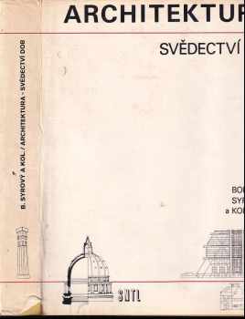 Architektura : svědectví dob : přehled vývoje stavitelství a architektury - Bohuslav Syrový (1974, Státní nakladatelství technické literatury) - ID: 657254