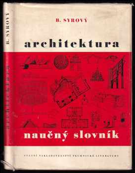 Architektura : naučný slovník - Bohuslav Syrový (1961, Státní nakladatelství technické literatury) - ID: 176719