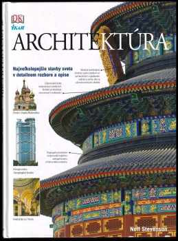 Architektúra : [najveľkolepejšie stavby sveta v detailnom rozbore a opise] - Neil Stevenson (2008, Ikar) - ID: 3181220