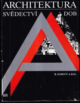 Architektura svědectví dob : přehled vývoje stavitelství a architektury - Bohuslav Syrový (1987, Státní nakladatelství technické literatury) - ID: 2045411