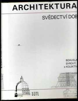 Architektura : svědectví dob : přehled vývoje stavitelství a architektury - Bohuslav Syrový (1974, Státní nakladatelství technické literatury) - ID: 2326050