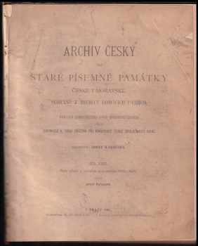 Archiv český, čili, Staré písemné památky české i moravské sebrané z archivů domácích i cizích