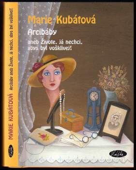 Marie Kubátová: Arcibáby, aneb, Živote, já nechci, abys byl vošklivej!