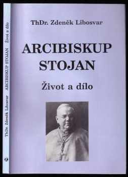 Zdeněk Libosvár: Arcibiskup Stojan : život a dílo