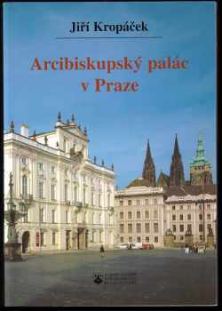 Jiří Kropáček: Arcibiskupský palác v Praze