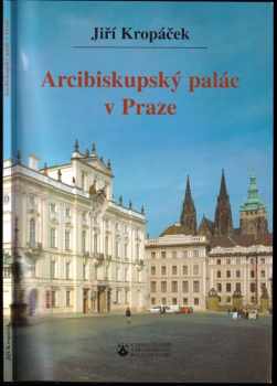 Arcibiskupský palác v Praze - Jiří Kropáček (2003, Karmelitánské nakladatelství) - ID: 662865