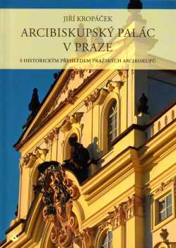 Arcibiskupský palác v Praze s historickým přehledem pražských arcibiskupů
