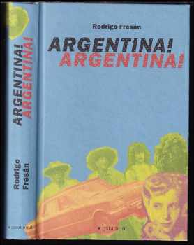 Rodrigo Fresán: Argentina! Argentina!